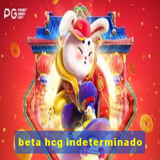 beta hcg indeterminado