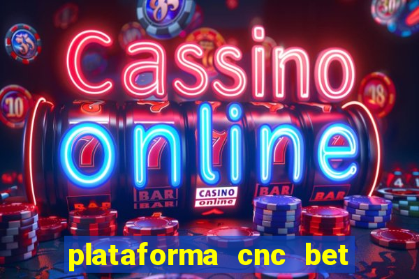 plataforma cnc bet é confiável