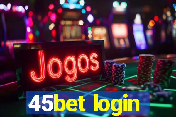 45bet login