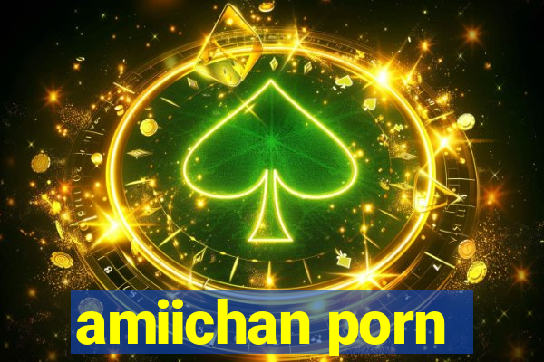 amiichan porn