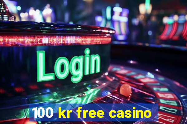 100 kr free casino