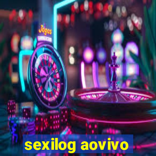 sexilog aovivo