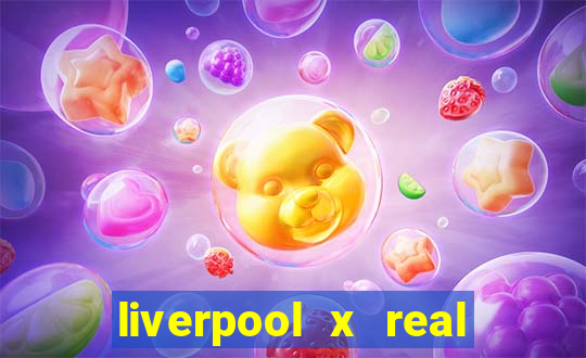 liverpool x real madrid canaisplay