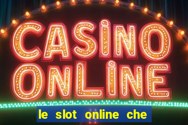 le slot online che pagano di piu