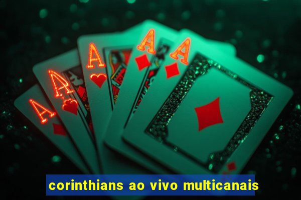 corinthians ao vivo multicanais