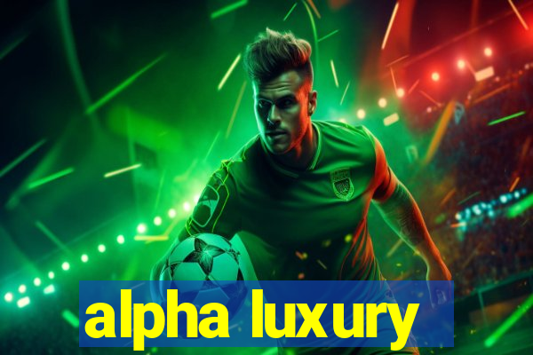 alpha luxury