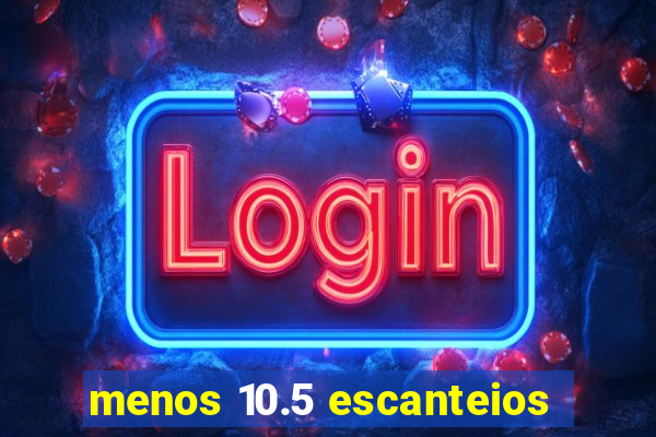 menos 10.5 escanteios