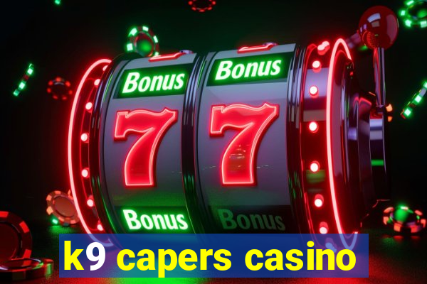 k9 capers casino