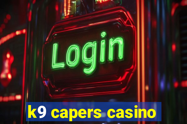 k9 capers casino