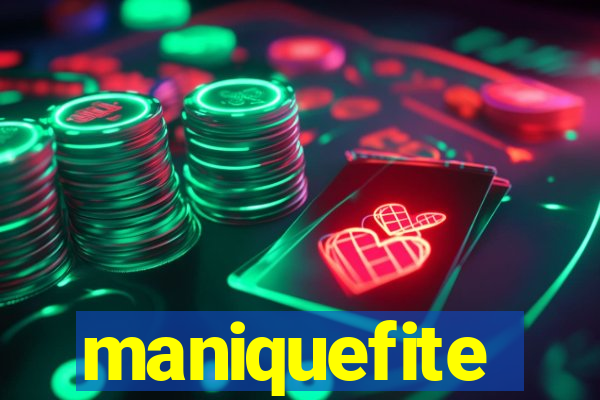 maniquefite