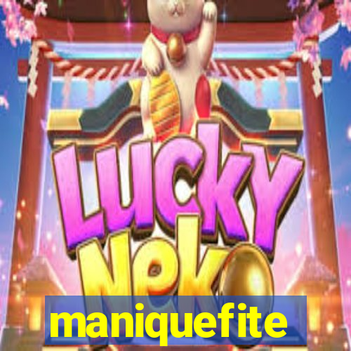 maniquefite