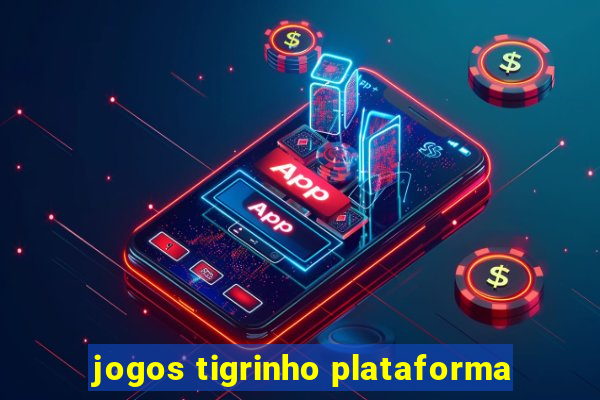 jogos tigrinho plataforma