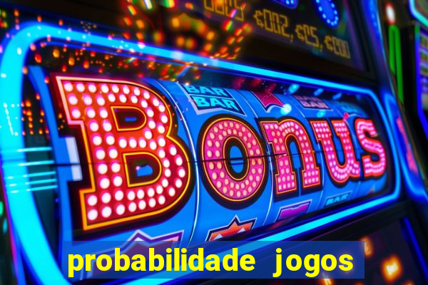 probabilidade jogos de hoje