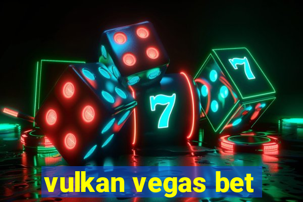 vulkan vegas bet