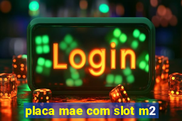 placa mae com slot m2