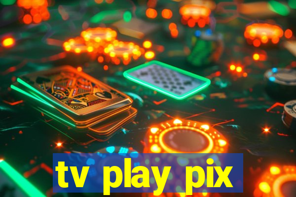 tv play pix