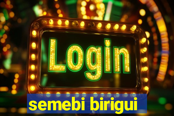 semebi birigui