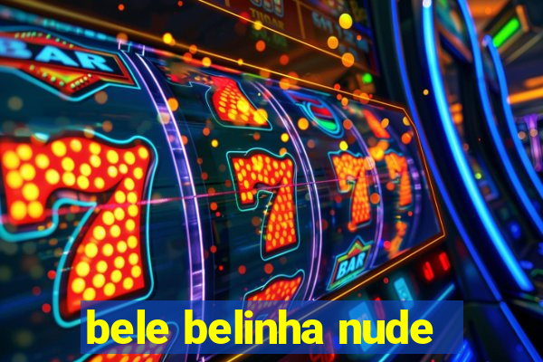 bele belinha nude