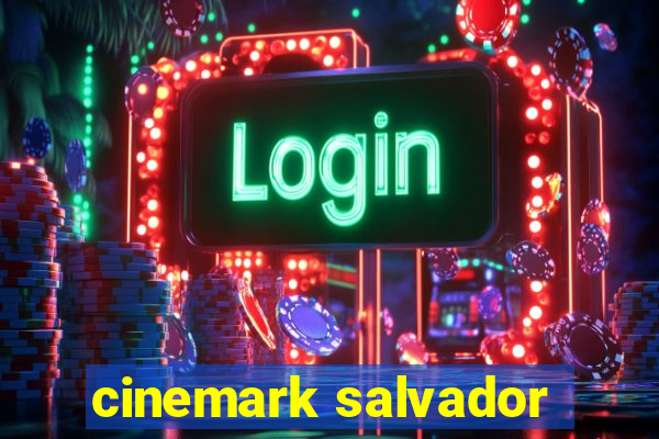 cinemark salvador