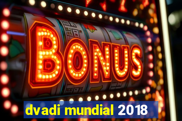 dvadi mundial 2018