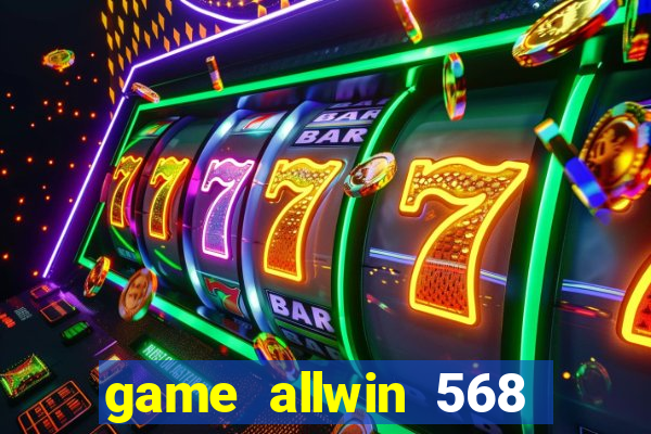 game allwin 568 com login