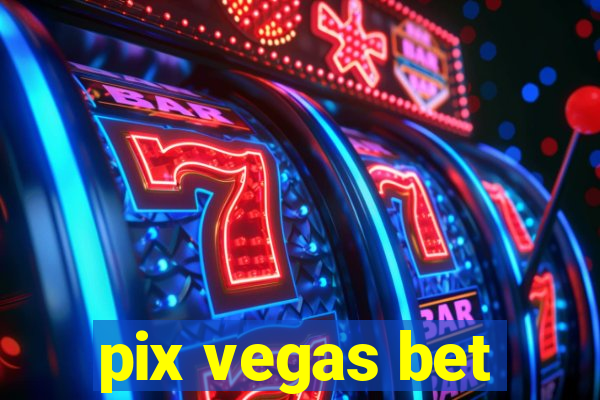 pix vegas bet