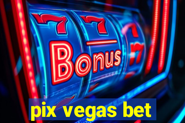 pix vegas bet