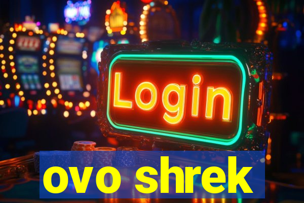 ovo shrek