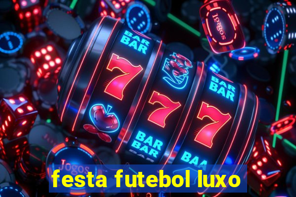 festa futebol luxo