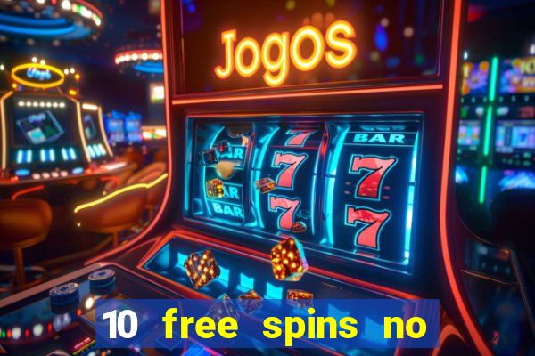 10 free spins no deposit casino uk