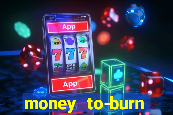 money to-burn system pt br