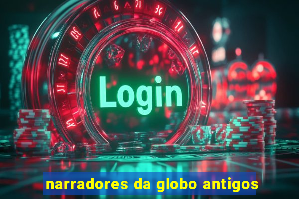 narradores da globo antigos