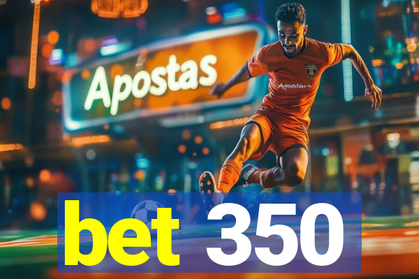 bet 350