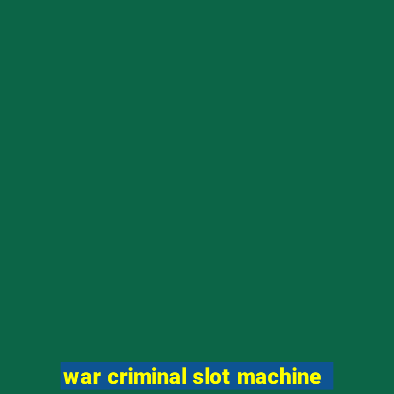 war criminal slot machine