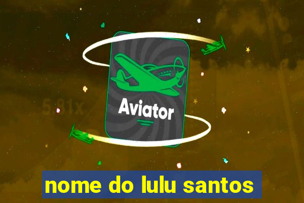 nome do lulu santos