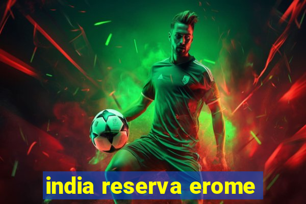 india reserva erome