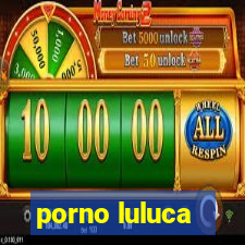 porno luluca