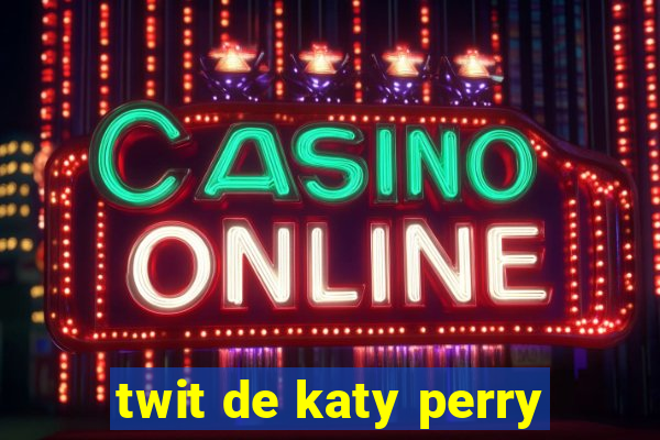 twit de katy perry