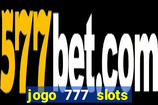 jogo 777 slots paga mesmo