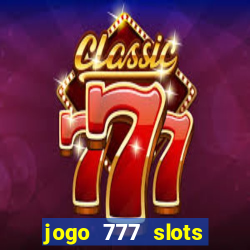 jogo 777 slots paga mesmo