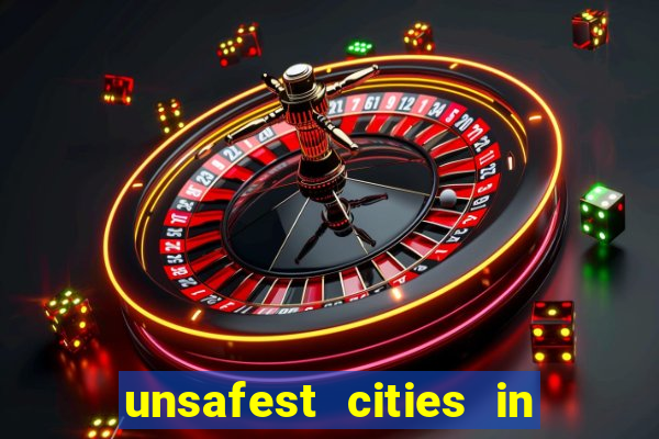 unsafest cities in the us