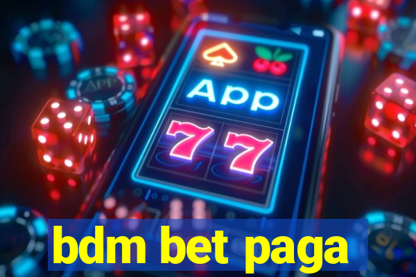 bdm bet paga