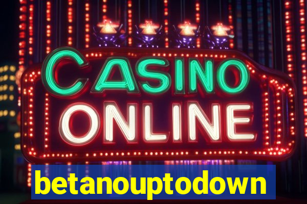 betanouptodown