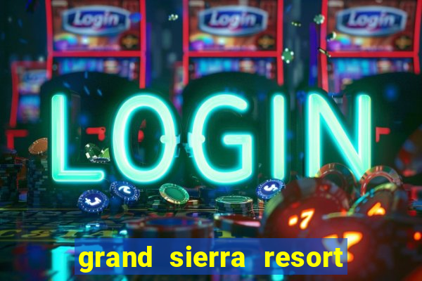 grand sierra resort and casino