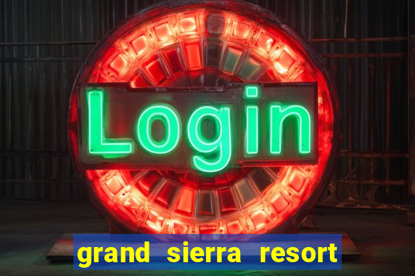 grand sierra resort and casino