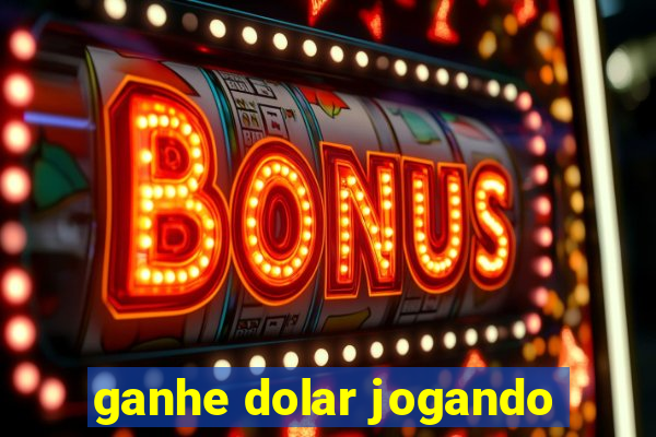 ganhe dolar jogando