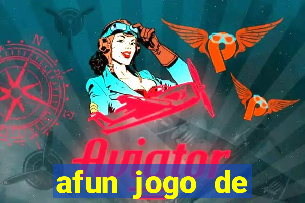 afun jogo de ganhar dinheiro