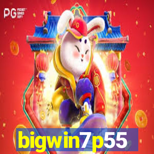 bigwin7p55