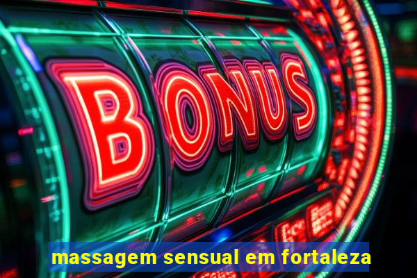 massagem sensual em fortaleza