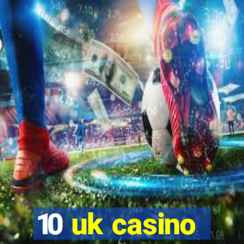 10 uk casino